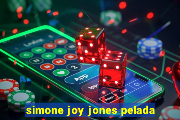 simone joy jones pelada